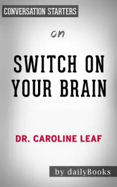 switch on your brain: the key to peak happiness, thinking, and health by dr. caroline leaf: conversation starters book cover image