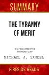 The Tyranny of Merit: What's Become of the Common Good? by Michael J. Sandel: Summary by Fireside Reads sinopsis y comentarios