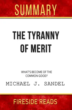 the tyranny of merit: what's become of the common good? by michael j. sandel: summary by fireside reads book cover image
