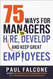 75 Ways for Managers to Hire, Develop, and Keep Great Employees synopsis, comments
