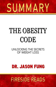 the obesity code: unlocking the secrets of weight loss by dr. jason fung: summary by fireside reads book cover image