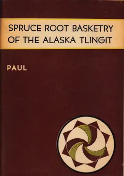 spruce root basketry of the alaska tlingit book cover image
