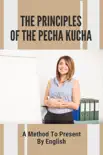 The Principles Of The Pecha Kucha A Method To Present By English synopsis, comments