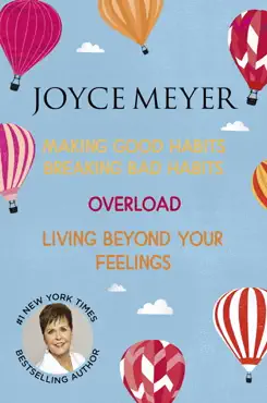 joyce meyer: making good habits breaking bad habits, overload, living beyond your feelings imagen de la portada del libro