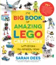 The Big Book of Amazing LEGO Creations with Bricks You Already Have synopsis, comments