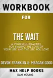 The Wait: A Powerful Practice for Finding the Love of Your Life and the Life You Love by DeVon Franklin , Meagan Good, et al. (Max Help Workbooks) sinopsis y comentarios