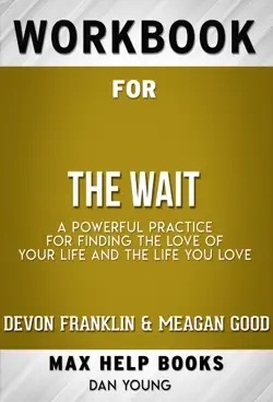 the wait: a powerful practice for finding the love of your life and the life you love by devon franklin , meagan good, et al. (max help workbooks) imagen de la portada del libro
