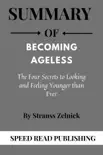Summary Of Becoming Ageless By Strauss Zelnick The Four Secrets to Looking and Feeling Younger than Ever synopsis, comments