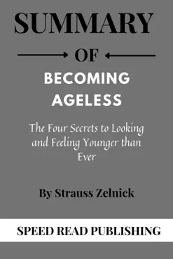 summary of becoming ageless by strauss zelnick the four secrets to looking and feeling younger than ever book cover image