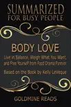 Body Love - Summarized for Busy People: Live in Balance, Weigh What You Want, and Free Yourself from Food Drama Forever: Based on the Book by Kelly LeVeque sinopsis y comentarios
