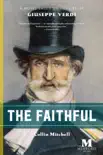 The Faithful: A Novel Based on the Life of Giuseppe Verdi sinopsis y comentarios
