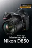 Mastering the Nikon D850 e-book