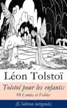 Tolstoï pour les enfants: 98 Contes et Fables (L'édition intégrale) sinopsis y comentarios