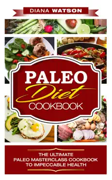 paleo diet cookbook the ultimate paleo masterclass cookbook to impeccable health book cover image