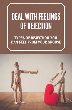 deal with feelings of rejection: types of rejection you can feel from your spouse imagen de la portada del libro
