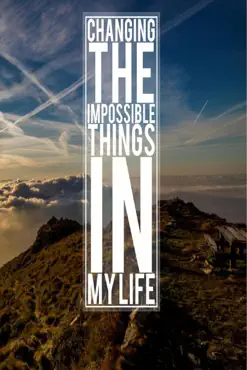 changing the impossible things in my life book cover image