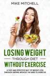 Losing Weight Through Diet Without Exercise A Fast And Effective Way Of Weight Loss Through Dieting Without The Need To Exercise synopsis, comments