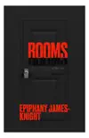 Rooms by Epiphany James-Knight synopsis, comments