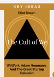 Key Ideas: The Cult of We - WeWork, Adam Neumann, and the Great Startup Delusion book summary, reviews and downlod