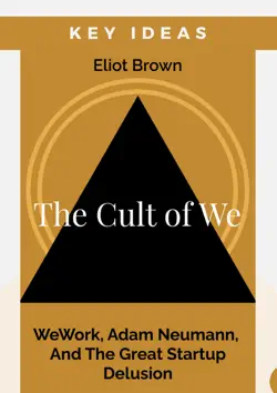 key ideas: the cult of we - wework, adam neumann, and the great startup delusion book cover image