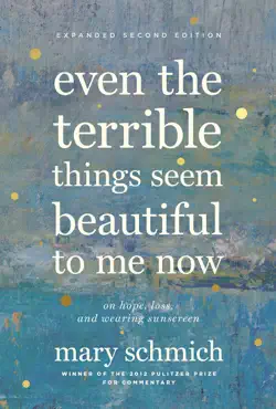 even the terrible things seem beautiful to me now book cover image