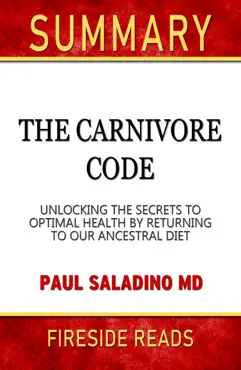 the carnivore code: unlocking the secrets to optimal health by returning to our ancestral diet by paul saladino md: summary by fireside reads book cover image