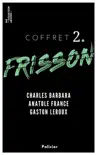 Coffret Frisson n°2 - Charles Barbara, Anatole France, Gaston Leroux sinopsis y comentarios