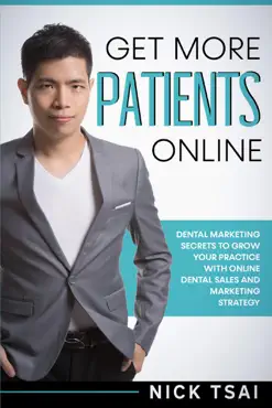 get more patients online 0 dental marketing secrets to grow your practice with digital dental sales and marketing strategy imagen de la portada del libro