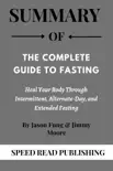 Summary Of The Complete Guide to Fasting By Jason Fung and Jimmy Moore Heal Your Body Through Intermittent, Alternate-Day, and Extended Fasting synopsis, comments