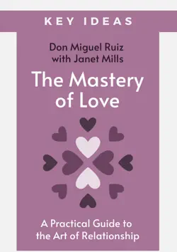 key ideas: the mastery of love by don miguel ruiz with janet mills book cover image