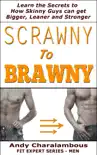 Scrawny To Brawny - How Skinny Guys Can Get Bigger, Leaner And Stronger synopsis, comments