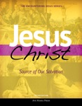 Jesus Christ: Source of Our Salvation [Second Edition 2018]