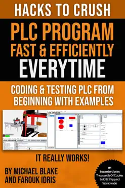hacks to crush plc program fast & efficiently everytime... : coding, simulating & testing programmable logic controller with examples book cover image
