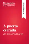 A puerta cerrada de Jean-Paul Sartre (Guía de lectura) sinopsis y comentarios