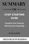 Summary Of Stop Starting Over By Devan Kline Transform Your Fitness by Mastering Your Psychology sinopsis y comentarios