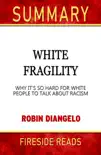 White Fragility: Why It's So Hard for White People to Talk About Racism by Robin DiAngelo: Summary by Fireside Reads sinopsis y comentarios