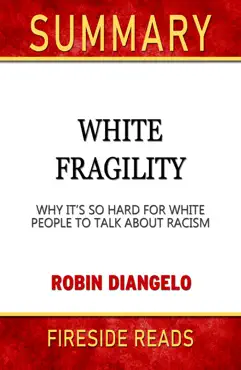 white fragility: why it's so hard for white people to talk about racism by robin diangelo: summary by fireside reads imagen de la portada del libro