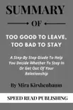 Summary Of Too Good To Leave, Too Bad To Stay By Mira Kirshenbaum A Step-By Step Guide To Help You Decide Whether To Stay In Or Get Out Of Your Relationship synopsis, comments
