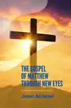 The Gospel Of Matthew Through New Eyes: Jesus As Israel sinopsis y comentarios