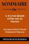 Sommaire De Il N'a Pas Besoin D'être Fou Au Travail Par Jason Fried Et David Heinemeier Hansson sinopsis y comentarios