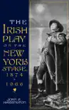 The Irish Play on the New York Stage, 1874-1966 synopsis, comments