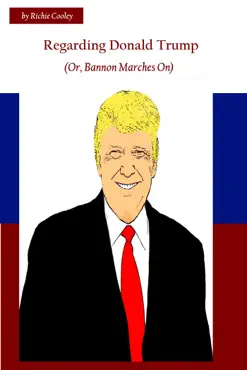 regarding donald trump (or, bannon marches on) book cover image