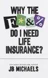 Why the F Do I Need Life Insurance? book summary, reviews and download