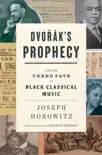 Dvorak's Prophecy: And the Vexed Fate of Black Classical Music sinopsis y comentarios