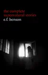 E. F. Benson: The Complete Supernatural Stories (50+ tales of horror and mystery: The Bus-Conductor, The Room in the Tower, Negotium Perambulans, The Man Who Went Too Far, The Thing in the Hall, Caterpillars...) (Halloween Stories) sinopsis y comentarios