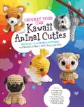 Crochet Your Own Kawaii Animal Cuties book summary, reviews and download