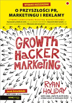growth hacker marketing. o przyszłości pr, marketingu i reklamy. wydanie rozszerzone book cover image