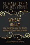 Wheat Belly - Summarized for Busy People: Lose the Wheat, Lose the Weight, and Find Your Path Back to Health sinopsis y comentarios