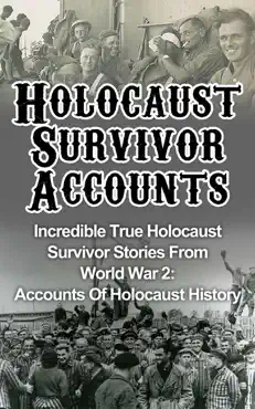 holocaust survivor accounts: incredible true holocaust survivor stories from world war 2: accounts of holocaust history book cover image