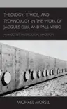 Theology, Ethics, and Technology in the Work of Jacques Ellul and Paul Virilio synopsis, comments